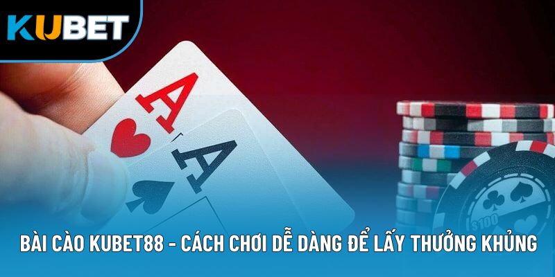 Bài Cào Kubet88 - Cách Chơi Dễ Dàng Để Lấy Thưởng Khủng 5 Bài Cào Kubet88 - Cách Chơi Dễ Dàng Để Lấy Thưởng Khủng