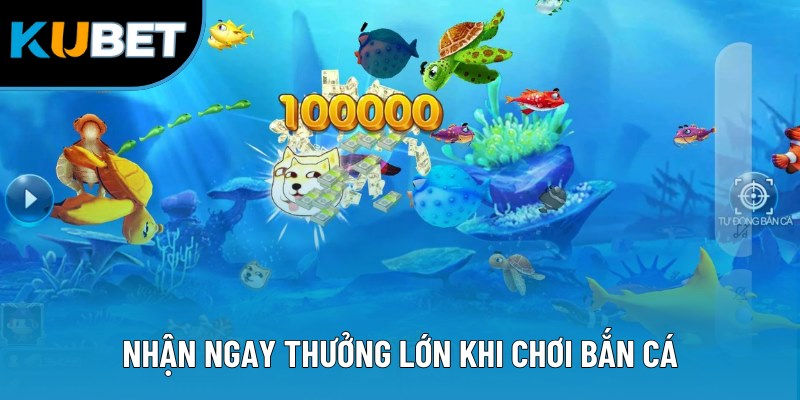 Nhận ngay thưởng lớn khi chơi bắn cá