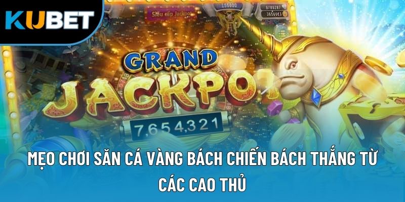 Mẹo chơi săn cá vàng bách chiến bách thắng từ các cao thủ