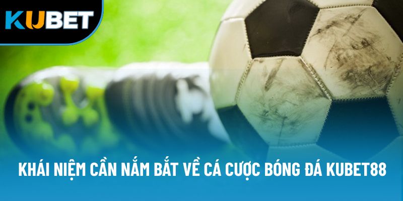 Cá Cược Bóng Đá Kubet88 | Địa Điểm Ghé Chân Để Giải Tỏa 1 Khái niệm cần nắm bắt về cá cược bóng đá Kubet88