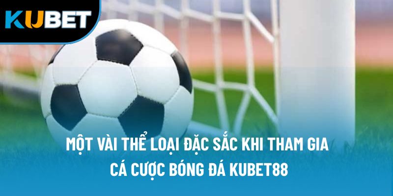 Cá Cược Bóng Đá Kubet88 | Địa Điểm Ghé Chân Để Giải Tỏa 2 Một vài thể loại đặc sắc khi tham gia cá cược bóng đá Kubet88