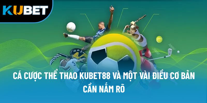 Cá Cược Thể Thao Kubet88 | Sân Chơi Không Thể Bỏ Lỡ 1 Cá cược thể thao Kubet88 và một vài điều cơ bản cần nắm rõ