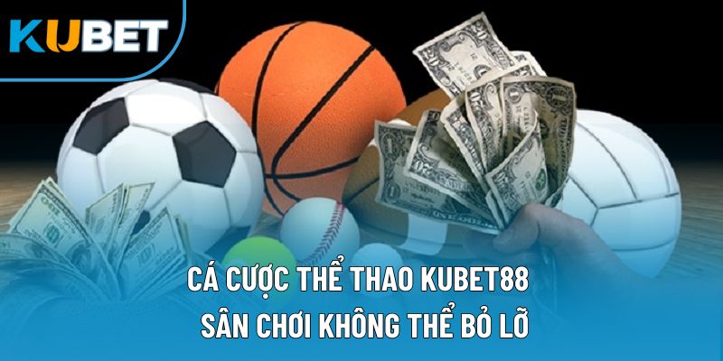 Cá Cược Thể Thao Kubet88 | Sân Chơi Không Thể Bỏ Lỡ 5 Cá Cược Thể Thao Kubet88 | Sân Chơi Không Thể Bỏ Lỡ