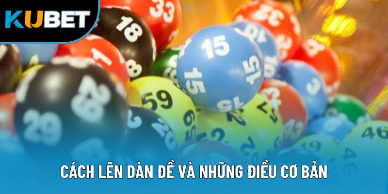 Cách Lên Dàn Đề - Bí Quyết Chọn Số Chuẩn Tăng Cơ Hội Thắng 1 Cách lên dàn đề và những điều cơ bản