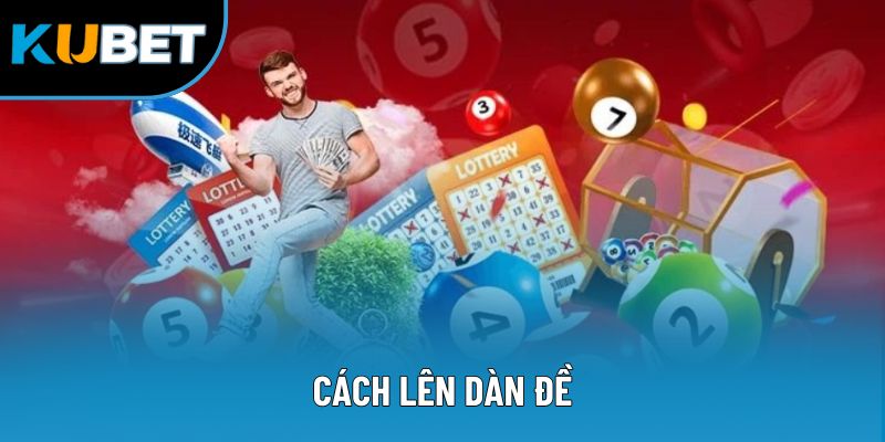 Cách Lên Dàn Đề - Bí Quyết Chọn Số Chuẩn Tăng Cơ Hội Thắng