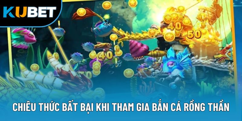 Chiêu thức bất bại khi tham gia bắn cá rồng thần