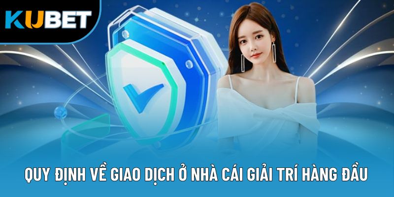 Chính Sách Bảo Mật Kubet88 - 4 Quy Tắc An Toàn Hàng Đầu 5 Quy định về giao dịch ở nhà cái giải trí hàng đầu