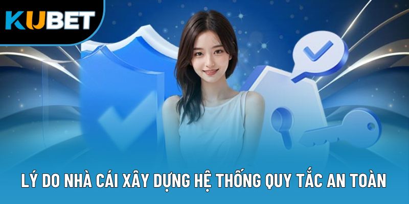 Chính Sách Bảo Mật Kubet88 - 4 Quy Tắc An Toàn Hàng Đầu 2 Lý do nhà cái xây dựng hệ thống quy tắc an toàn