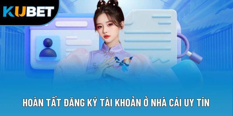 Đăng Ký Kubet88 3 Hoàn tất đăng ký tài khoản ở nhà cái uy tín