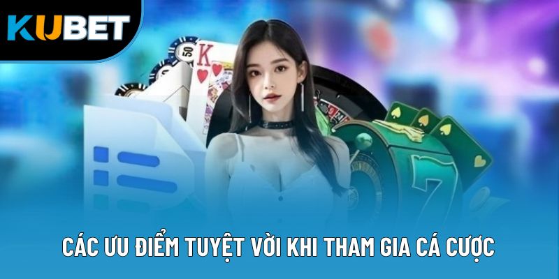 Đăng Ký Kubet88 4 Các ưu điểm tuyệt vời khi tham gia cá cược