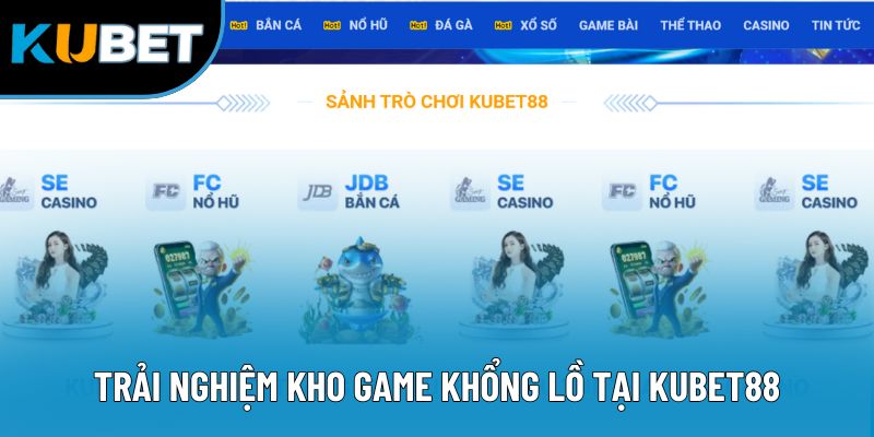 Trải nghiệm kho game khổng lồ tại Kubet88