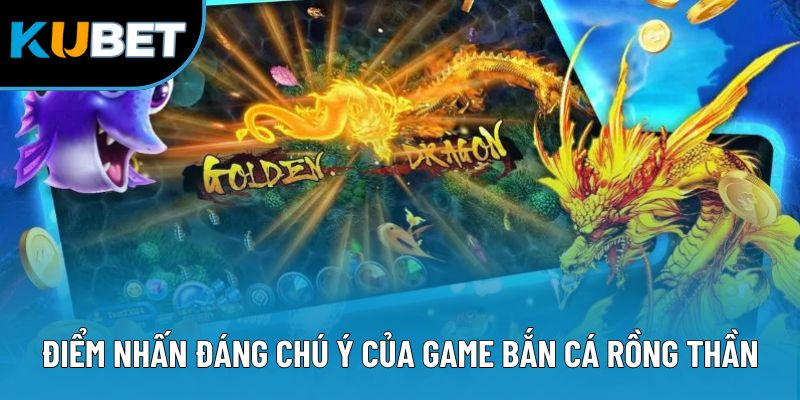 Điểm nhấn đáng chú ý của game bắn cá rồng thần