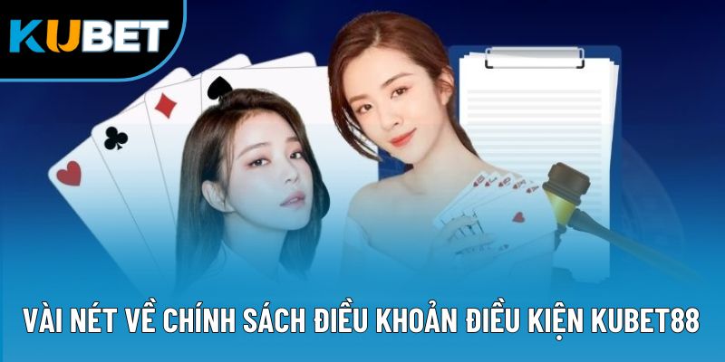 Vài nét về chính sách điều khoản điều kiện kubet88