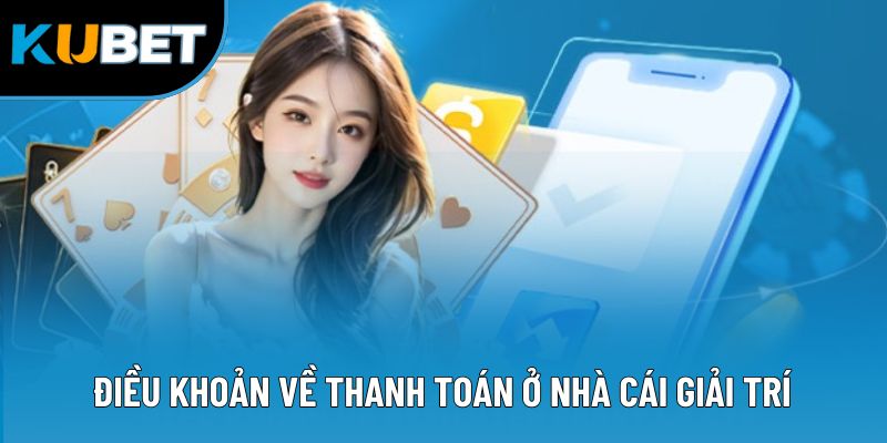 Điều khoản về thanh toán ở nhà cái giải trí