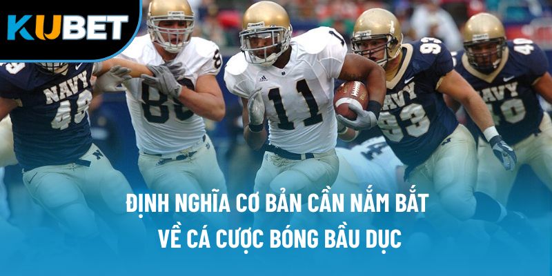 Định nghĩa cơ bản cần nắm bắt về cá cược bóng bầu dục