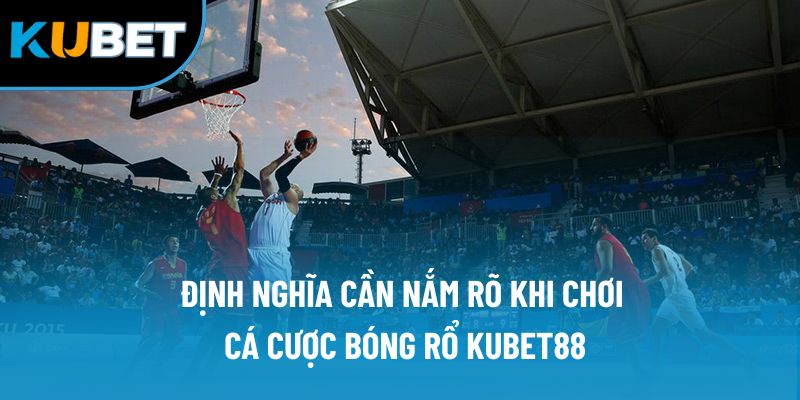 Cá Cược Bóng Rổ Kubet88 | Lựa Chọn Số 1 Cho Các Tay Chơi 1 Định nghĩa cần nắm rõ khi chơi cá cược bóng rổ Kubet88