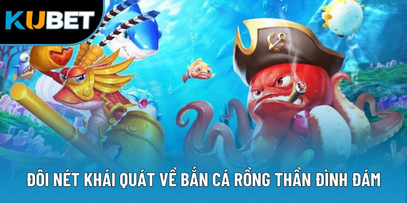 Đôi nét khái quát về bắn cá rồng thần đình đám