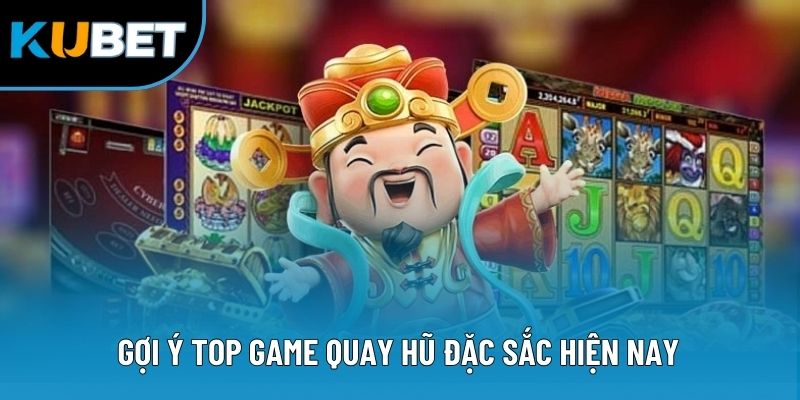 Nổ Hũ Jackpot - Dòng Game Đổi Thưởng Cực Hot Hiện Nay 3 Gợi ý top game quay hũ đặc sắc hiện nay