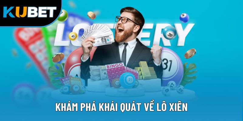 Kiến Thức Đánh Lô Xiên - Chiến Lược Soi Cầu Hiệu Quả 2025 1 Khám phá khái quát về lô xiên