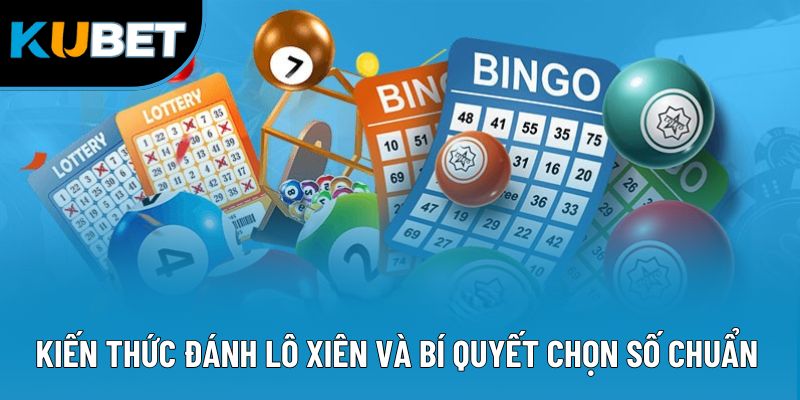 Kiến Thức Đánh Lô Xiên - Chiến Lược Soi Cầu Hiệu Quả 2025 3 Kiến thức đánh lô xiên và bí quyết chọn số chuẩn