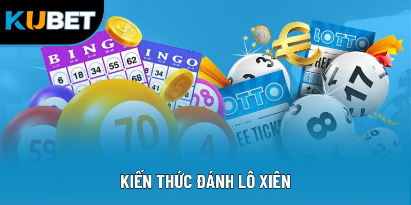 Kiến Thức Đánh Lô Xiên - Chiến Lược Soi Cầu Hiệu Quả 2025
