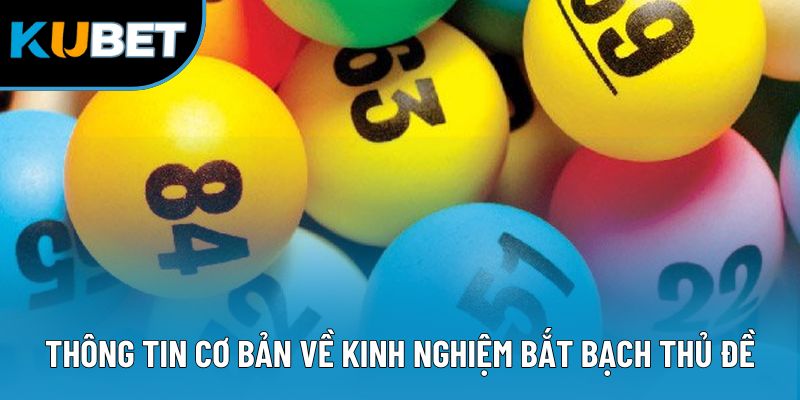 Kinh Nghiệm Bắt Bạch Thủ Đề - Chiến Lược Cược An Toàn 1 Thông tin cơ bản về kinh nghiệm bắt bạch thủ đề