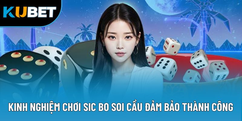 Kinh nghiệm chơi Sic Bo soi cầu đảm bảo thành công