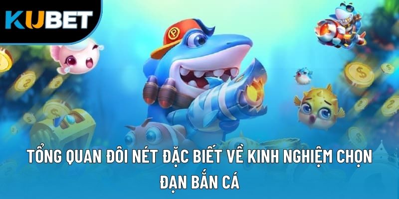 Kinh Nghiệm Chọn Đạn Bắn Cá Hiệu Quả Cho Các Anh Em Tân Thủ 1 Tổng quan đôi nét đặc biết về kinh nghiệm chọn đạn bắn cá