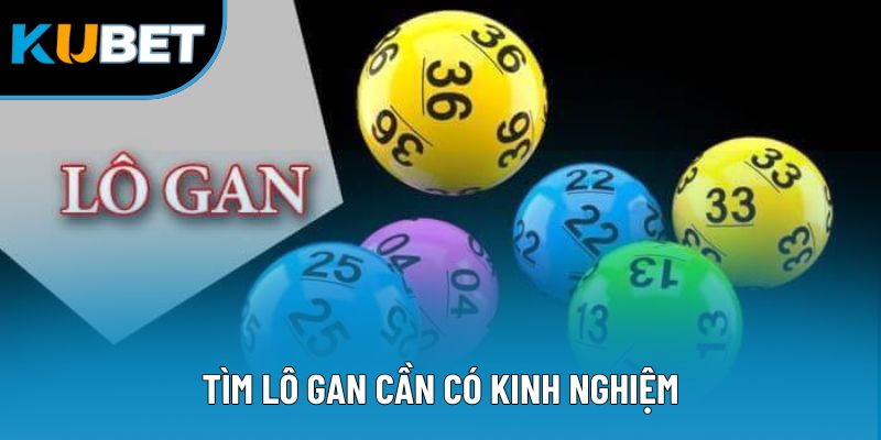 Tìm lô gan cần có kinh nghiệm