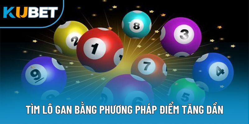 Tìm lô gan bằng phương pháp điểm tăng dần