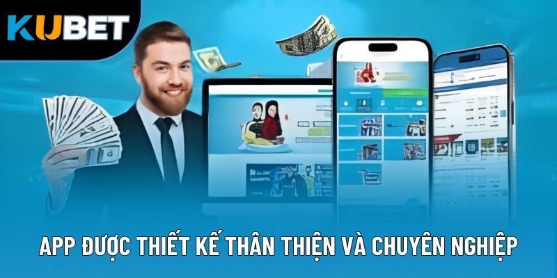 App được thiết kế thân thiện và chuyên nghiệp