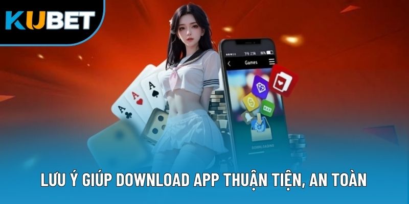 Lưu ý giúp download app thuận tiện, an toàn
