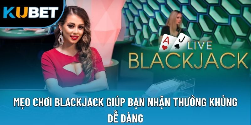 Mẹo Chơi Blackjack Giúp Bạn Nhận Thưởng Khủng Dễ Dàng 7 Mẹo Chơi Blackjack Giúp Bạn Nhận Thưởng Khủng Dễ Dàng