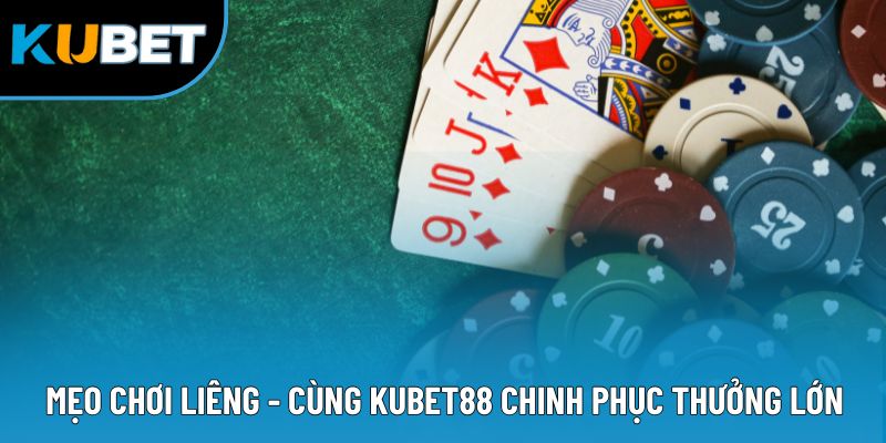 Mẹo Chơi Liêng - Cùng Kubet88 Chinh Phục Thưởng Lớn 2 Mẹo Chơi Liêng - Cùng Kubet88 Chinh Phục Thưởng Lớn