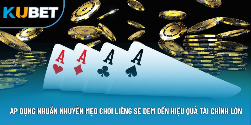 Mẹo Chơi Liêng - Cùng Kubet88 Chinh Phục Thưởng Lớn 3 Áp dụng nhuần nhuyễn mẹo chơi liêng sẽ đem đến hiệu quả tài chính lớn