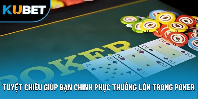 Poker Kubet88 - Trải Nghiệm Game Bài Online Siêu Trí Tuệ 3 Tuyệt chiêu giúp bạn chinh phục thưởng lớn trong Poker