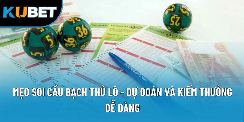 Mẹo Soi Cầu Bạch Thủ Lô - Dự Đoán Và Kiếm Thưởng Dễ Dàng