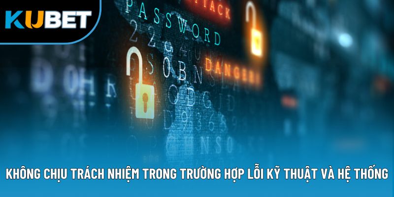 Không chịu trách nhiệm trong trường hợp lỗi kỹ thuật và hệ thống