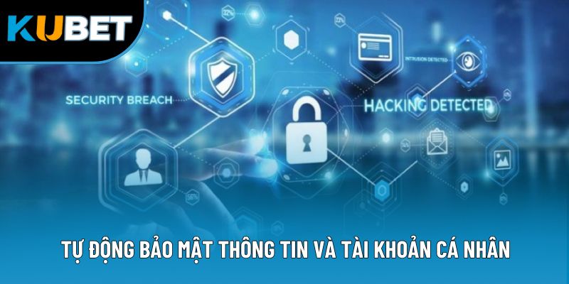 Tự động bảo mật thông tin và tài khoản cá nhân
