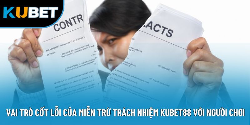 Vai trò cốt lỗi của miễn trừ trách nhiệm Kubet88 với người chơi