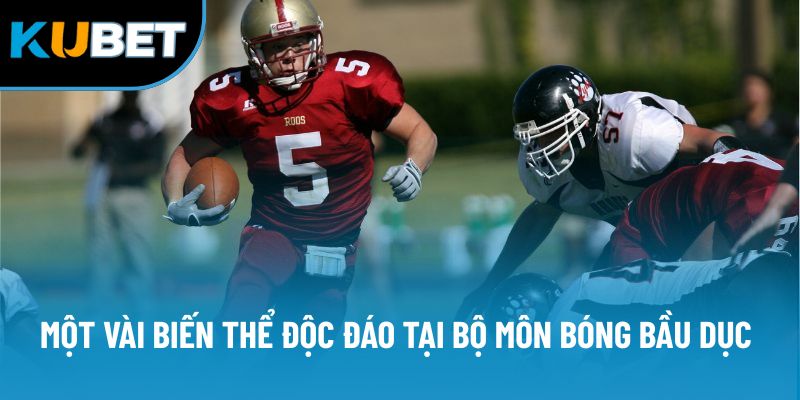 Một vài biến thể độc đáo tại bộ môn bóng bầu dục