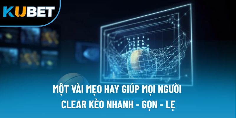Cá Cược Bóng Rổ Kubet88 | Lựa Chọn Số 1 Cho Các Tay Chơi 3 Một vài mẹo hay giúp mọi người clear kèo nhanh - gọn - lẹ