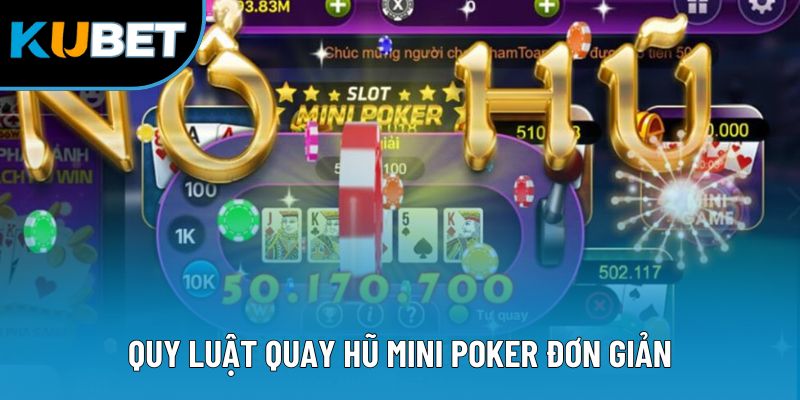 Nổ Hũ Mini Poker - Đấu Trường Giải Trí Ăn Khách Hiện Nay 2 Quy luật quay hũ mini poker đơn giản