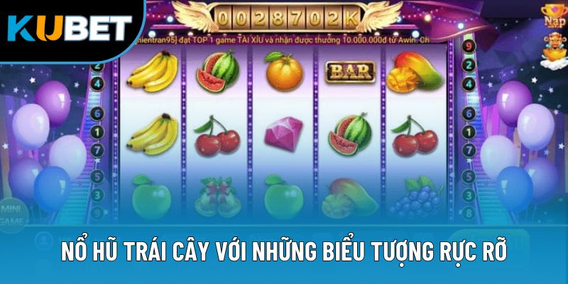 Nổ hũ trái cây với những biểu tượng rực rỡ