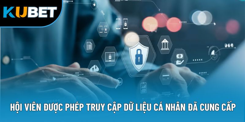Hội viên được phép truy cập dữ liệu cá nhân đã cung cấp