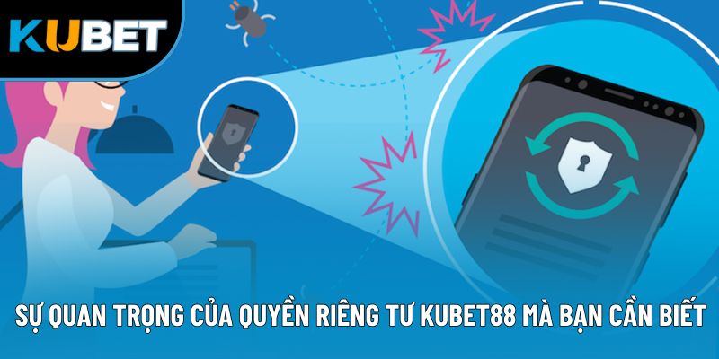 Sự quan trọng của quyền riêng tư Kubet88 mà bạn cần biết