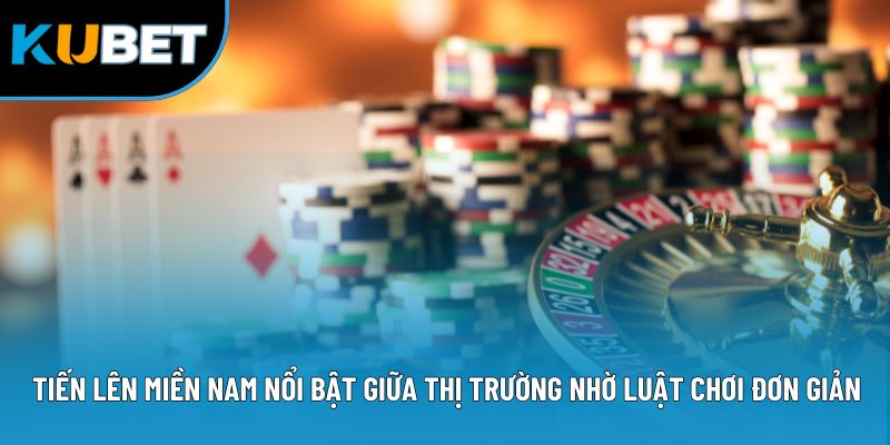 Tiến lên miền Nam nổi bật giữa thị trường nhờ luật chơi đơn giản