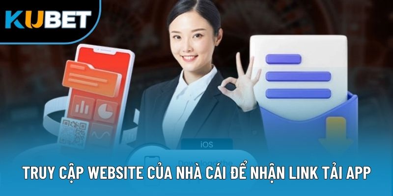 Truy cập website của nhà cái để nhận link tải app