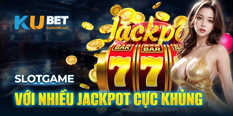 Game slot có jackpot thắng lớn