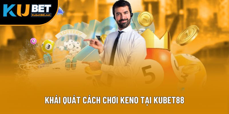 Khái quát cách chơi Keno tại Kubet88
